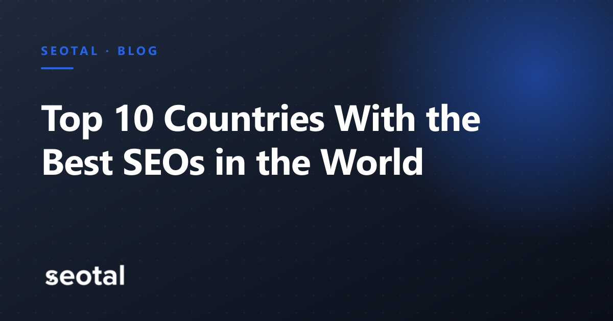 Top 10 Countries With the Best SEOs in the World [2026]