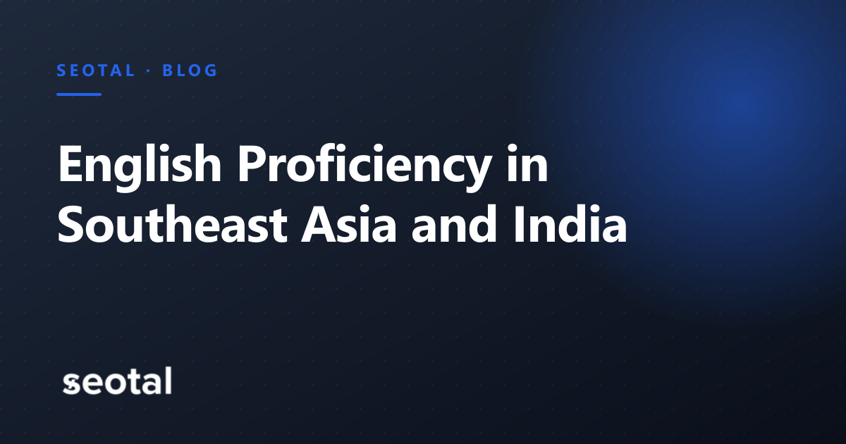 English Proficiency in Southeast Asia and India: 2026 Data for Content and SEO Hiring