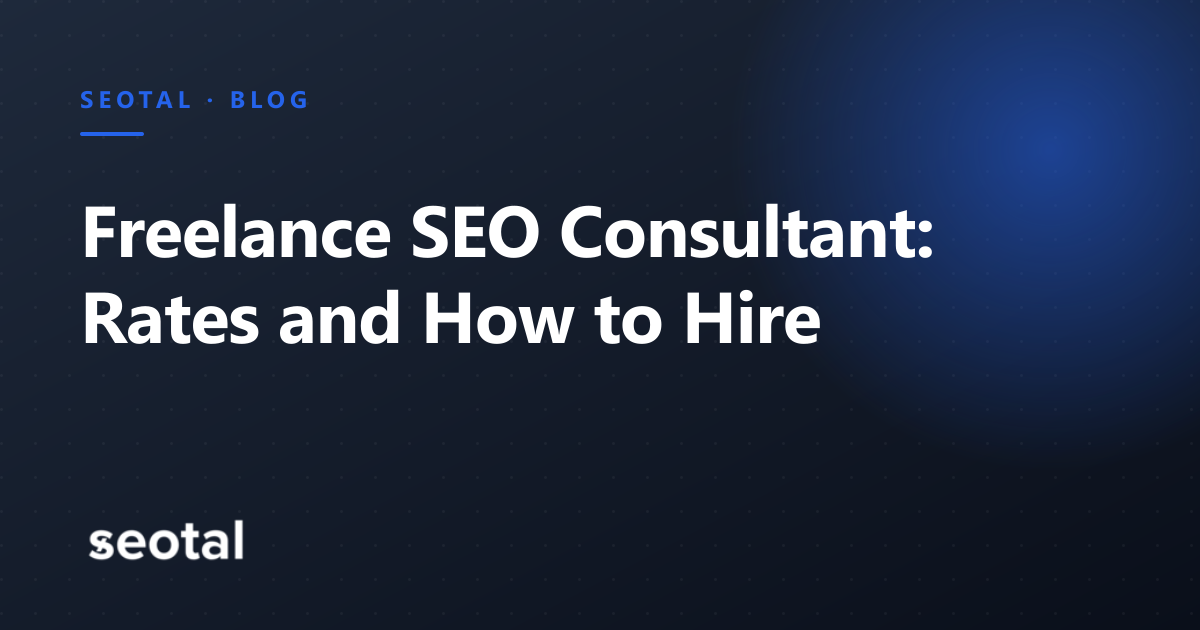 Freelance SEO Consultant: Rates, Services and How to Hire