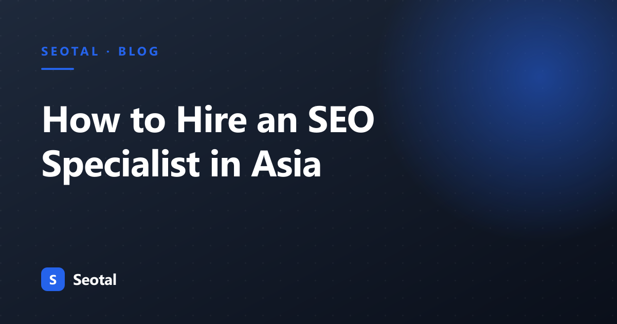 How to Hire an SEO Specialist in Asia [2026 Guide]