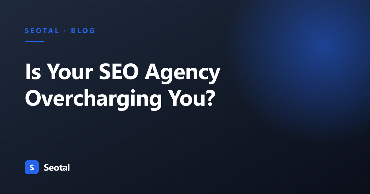 How to Know If Your SEO Agency Is Overcharging You