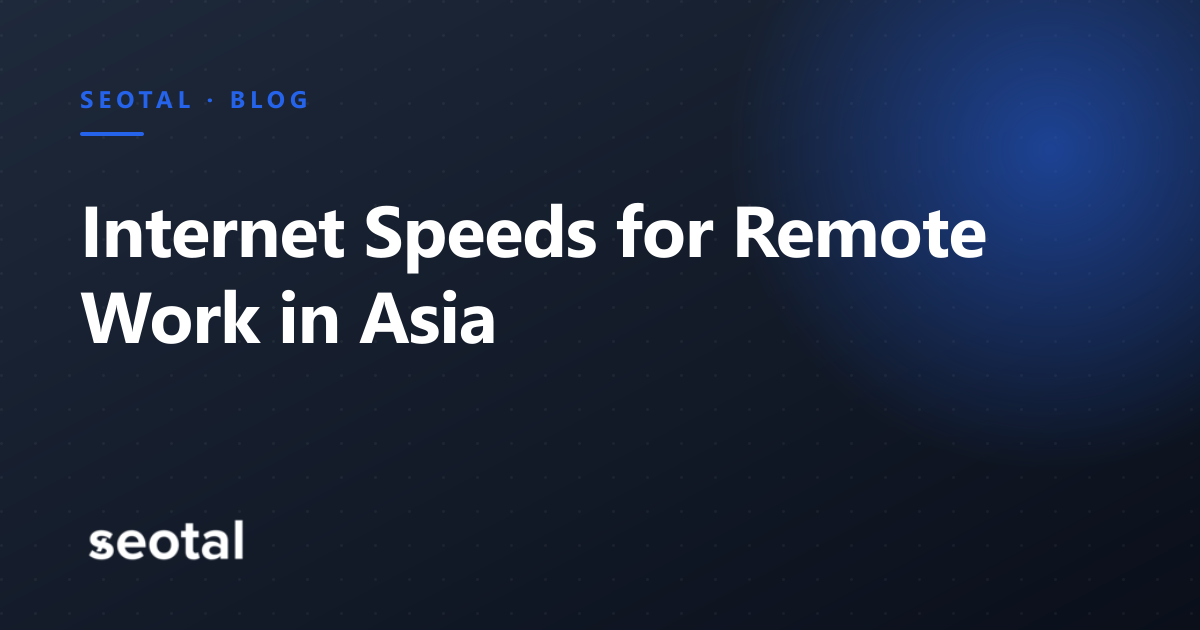Internet Speeds for Remote Work in Asia: Philippines, Vietnam, Indonesia, Malaysia and India (2026)