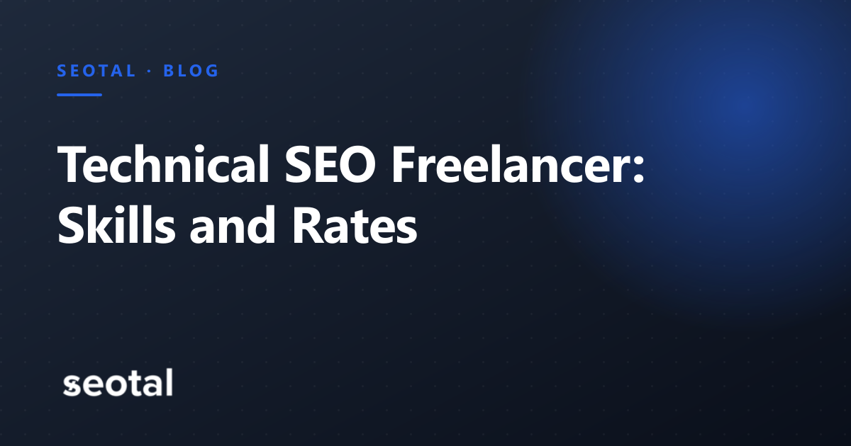 Technical SEO Freelancer: Skills, Rates and How to Hire One