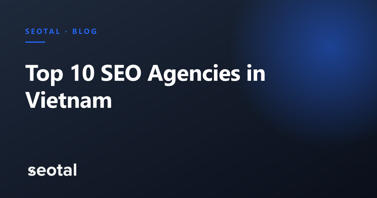 Top 10 SEO Agencies in Vietnam (2026)