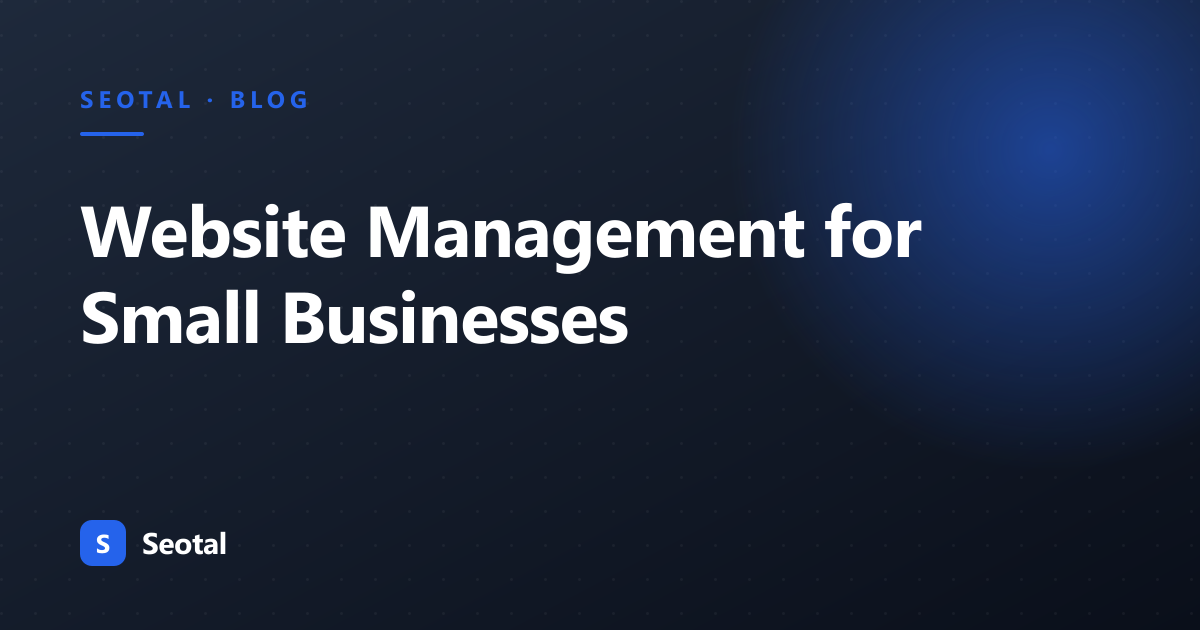 Website Management For Small Businesses: A Complete Guide
